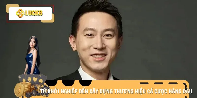 Từ khởi nghiệp đến xây dựng thương hiệu cá cược hàng đầu